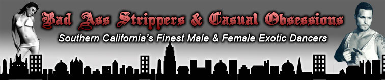 All California Strippers - Southern California Male Exotic Dancers and Female Exotic Dancers for private partys hire a stripper today.